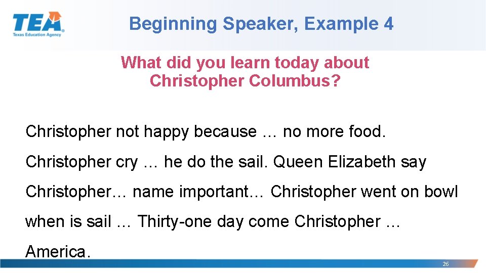 Beginning Speaker, Example 4 What did you learn today about Christopher Columbus? Christopher not Beginning Speaker, Example 4 What did you learn today about Christopher Columbus? Christopher not