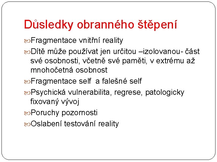 Důsledky obranného štěpení Fragmentace vnitřní reality Dítě může používat jen určitou –izolovanou- část své