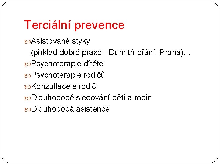 Terciální prevence Asistované styky (příklad dobré praxe - Dům tří přání, Praha)… Psychoterapie dítěte