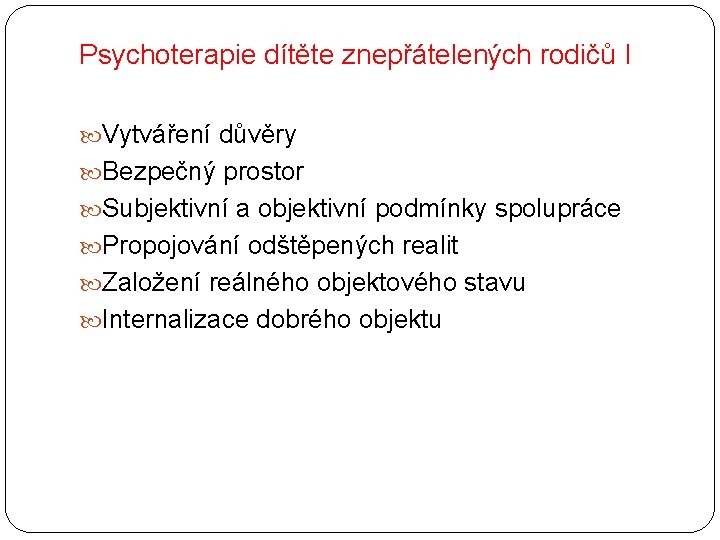 Psychoterapie dítěte znepřátelených rodičů I Vytváření důvěry Bezpečný prostor Subjektivní a objektivní podmínky spolupráce