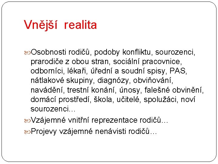 Vnější realita Osobnosti rodičů, podoby konfliktu, sourozenci, prarodiče z obou stran, sociální pracovnice, odborníci,