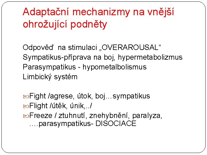 Adaptační mechanizmy na vnější ohrožující podněty Odpověď na stimulaci „OVERAROUSAL“ Sympatikus-příprava na boj, hypermetabolizmus