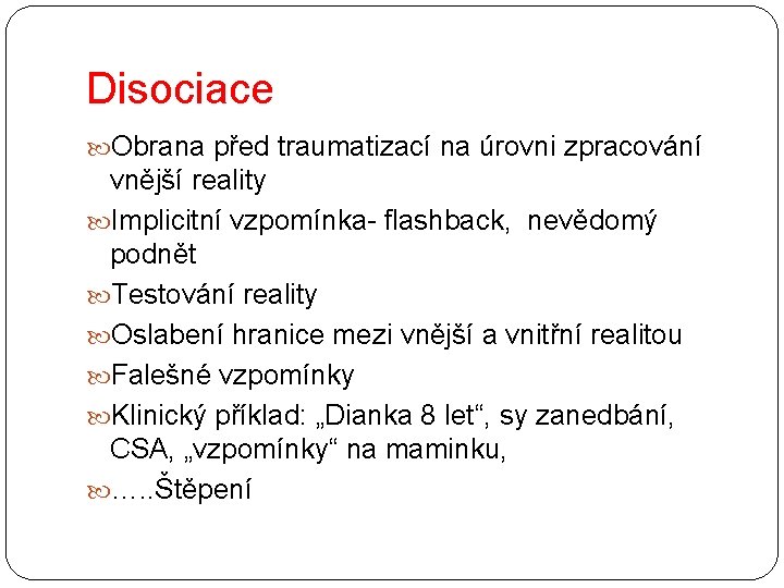 Disociace Obrana před traumatizací na úrovni zpracování vnější reality Implicitní vzpomínka- flashback, nevědomý podnět