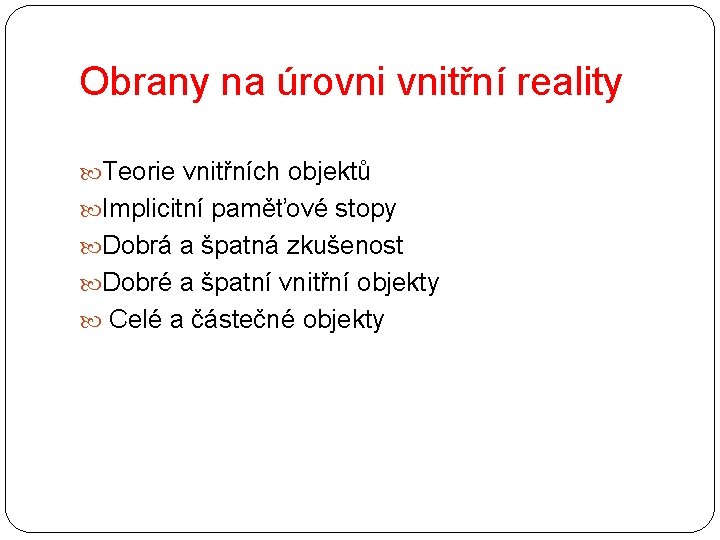 Obrany na úrovni vnitřní reality Teorie vnitřních objektů Implicitní paměťové stopy Dobrá a špatná