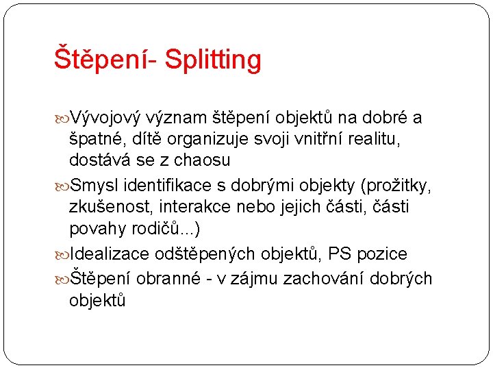 Štěpení- Splitting Vývojový význam štěpení objektů na dobré a špatné, dítě organizuje svoji vnitřní