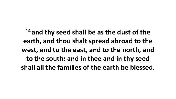 14 and thy seed shall be as the dust of the earth, and thou