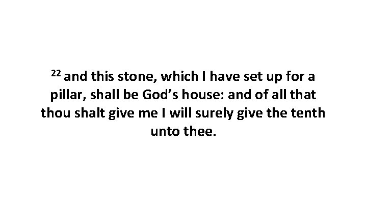 22 and this stone, which I have set up for a pillar, shall be