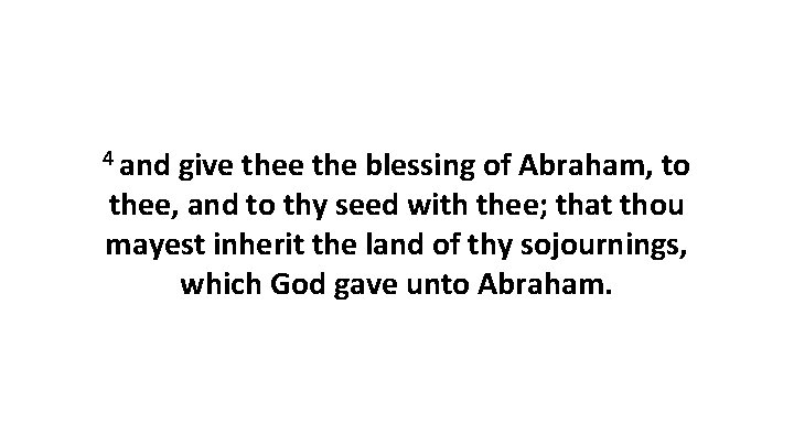 4 and give the blessing of Abraham, to thee, and to thy seed with