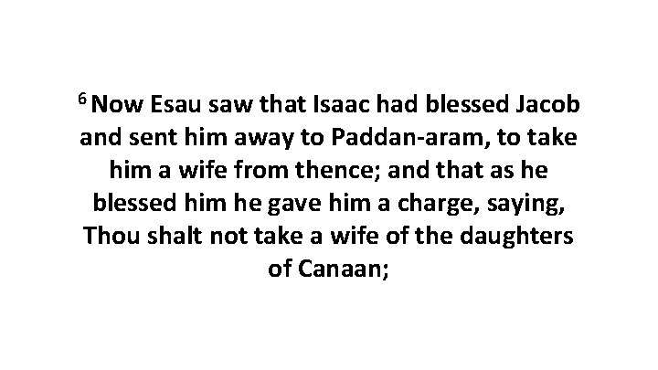 6 Now Esau saw that Isaac had blessed Jacob and sent him away to