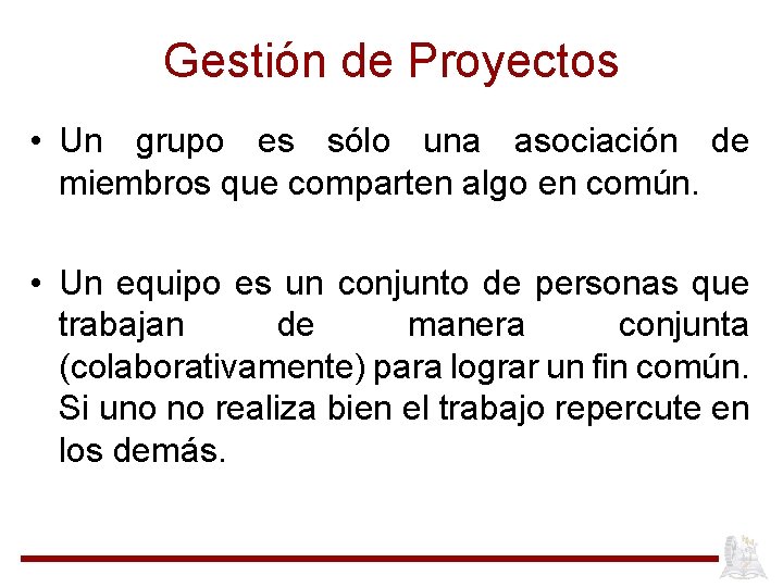 Gestión de Proyectos • Un grupo es sólo una asociación de miembros que comparten