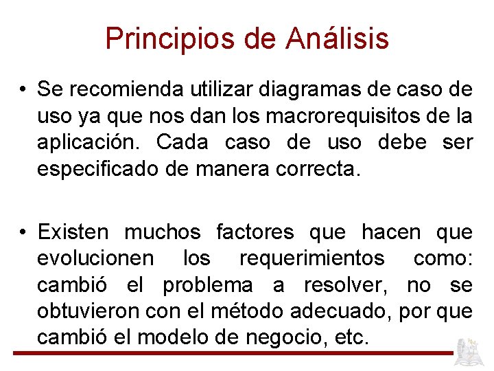 Principios de Análisis • Se recomienda utilizar diagramas de caso de uso ya que