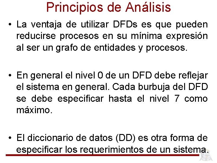 Principios de Análisis • La ventaja de utilizar DFDs es que pueden reducirse procesos
