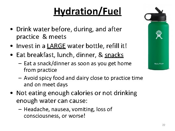 Hydration/Fuel • Drink water before, during, and after practice & meets • Invest in