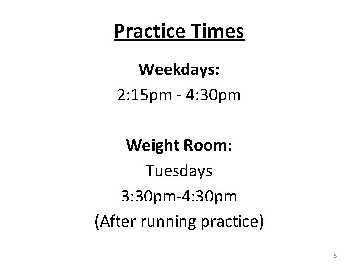 Practice Times Weekdays: 2: 15 pm - 4: 30 pm Weight Room: Tuesdays 3: