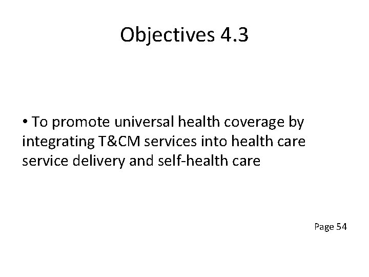 Objectives 4. 3 • To promote universal health coverage by integrating T&CM services into