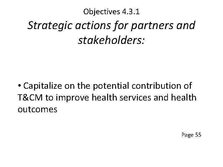 Objectives 4. 3. 1 Strategic actions for partners and stakeholders: • Capitalize on the