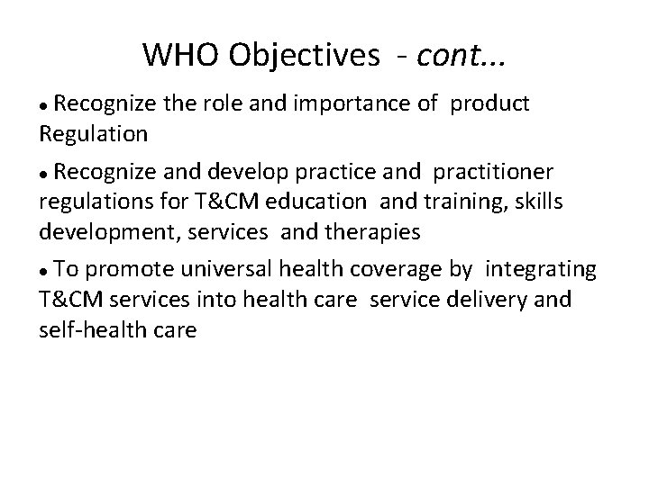 WHO Objectives - cont. . . Recognize the role and importance of product Regulation