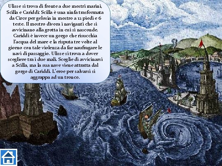 Ulisse si trova di fronte a due mostri marini, Scilla e Cariddi: Scilla è