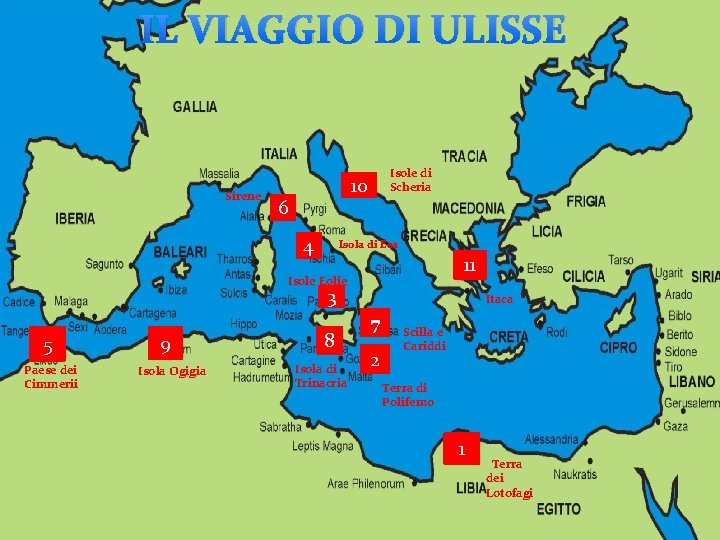 IL VIAGGIO DI ULISSE Sirene Isole di Scheria 10 6 4 Isola di Eea