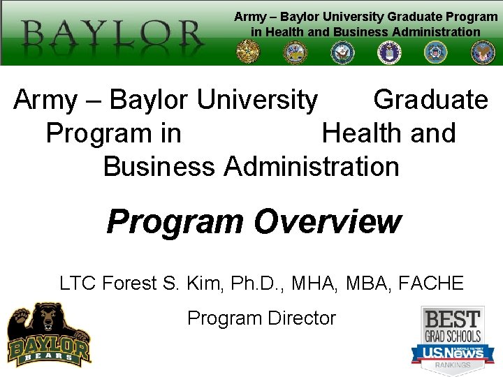 Army – Baylor University Graduate Program in Health and Business Administration Program Overview LTC