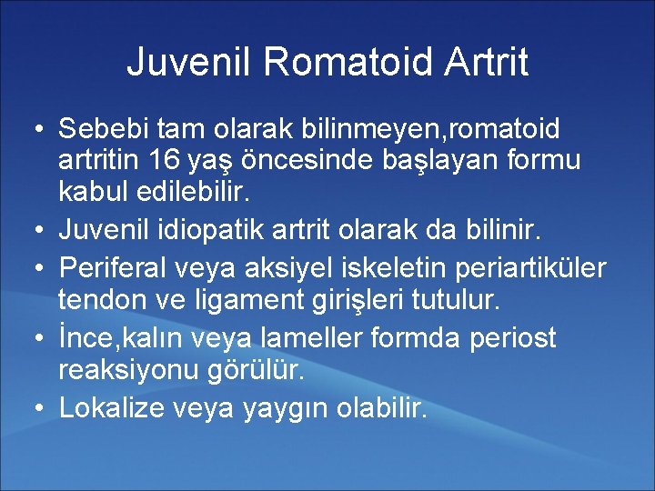 Juvenil Romatoid Artrit • Sebebi tam olarak bilinmeyen, romatoid artritin 16 yaş öncesinde başlayan