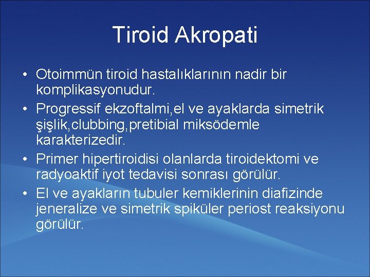 Tiroid Akropati • Otoimmün tiroid hastalıklarının nadir bir komplikasyonudur. • Progressif ekzoftalmi, el ve