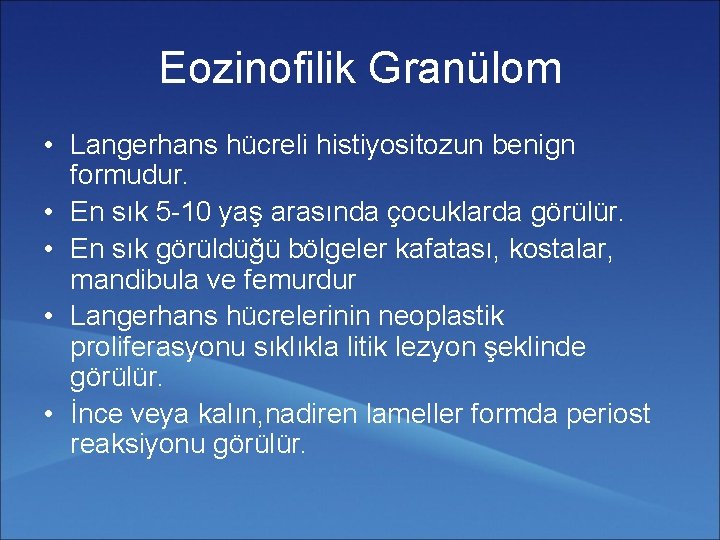 Eozinofilik Granülom • Langerhans hücreli histiyositozun benign formudur. • En sık 5 -10 yaş