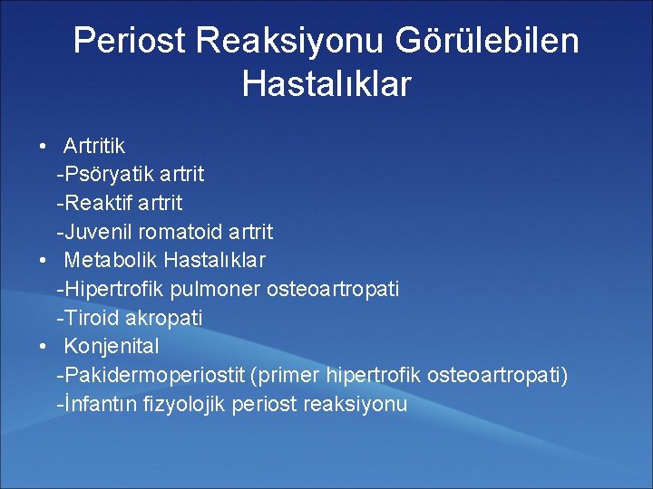 Periost Reaksiyonu Görülebilen Hastalıklar • Artritik -Psöryatik artrit -Reaktif artrit -Juvenil romatoid artrit •
