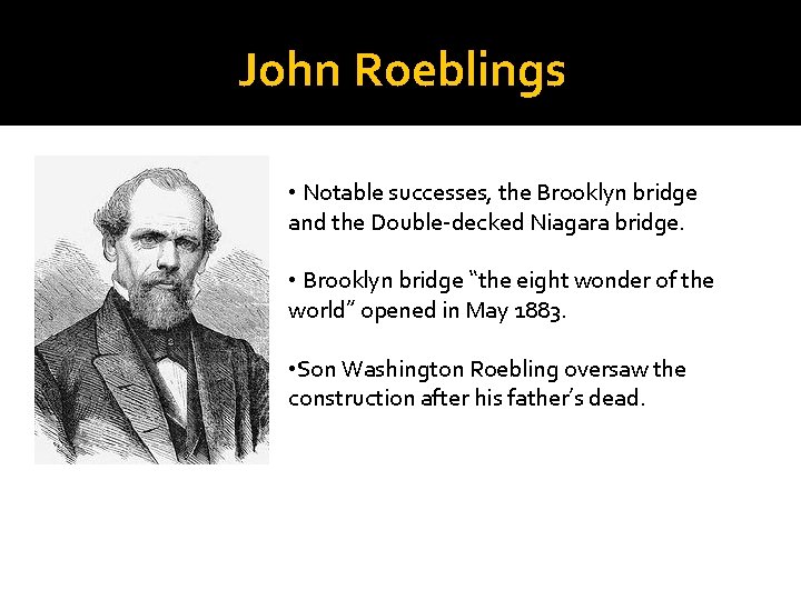 John Roeblings • Notable successes, the Brooklyn bridge and the Double-decked Niagara bridge. •