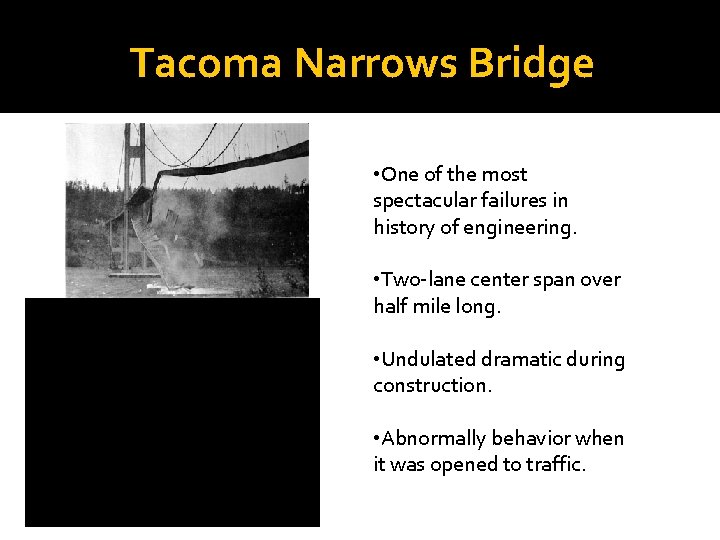 Tacoma Narrows Bridge • One of the most spectacular failures in history of engineering.