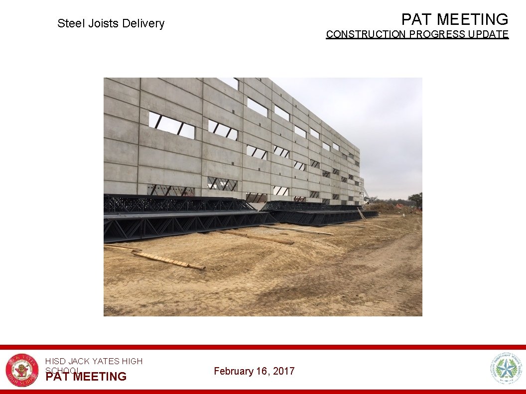 PAT MEETING Steel Joists Delivery HISD JACK YATES HIGH SCHOOL PAT MEETING CONSTRUCTION PROGRESS