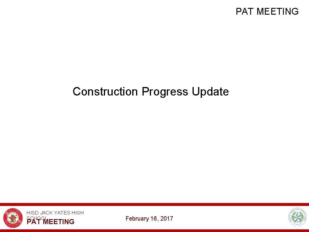 PAT MEETING Construction Progress Update HISD JACK YATES HIGH SCHOOL PAT MEETING February 16,