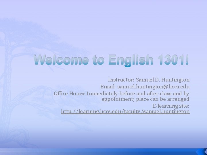 Welcome to English 1301! Instructor: Samuel D. Huntington Email: samuel. huntington@hccs. edu Office Hours: