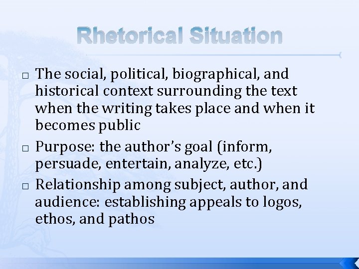 Rhetorical Situation � � � The social, political, biographical, and historical context surrounding the
