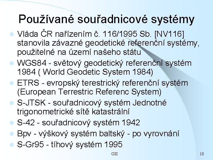 Používané souřadnicové systémy l l l l Vláda ČR nařízením č. 116/1995 Sb. [NV