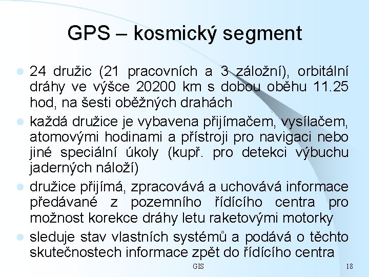 GPS – kosmický segment 24 družic (21 pracovních a 3 záložní), orbitální dráhy ve