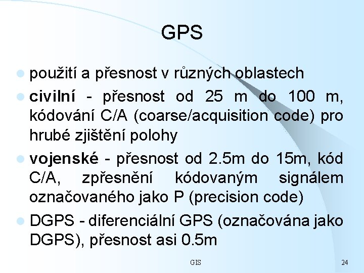 GPS l použití a přesnost v různých oblastech l civilní - přesnost od 25
