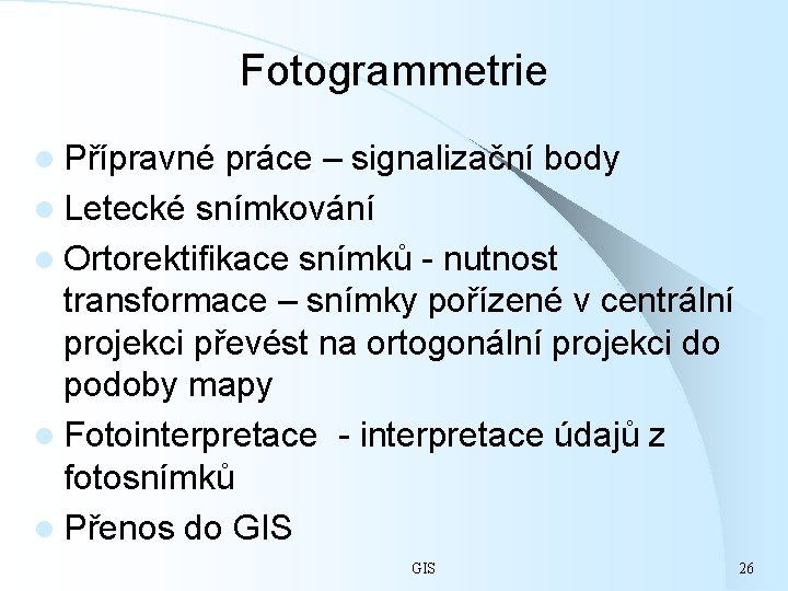 Fotogrammetrie l Přípravné práce – signalizační body l Letecké snímkování l Ortorektifikace snímků -