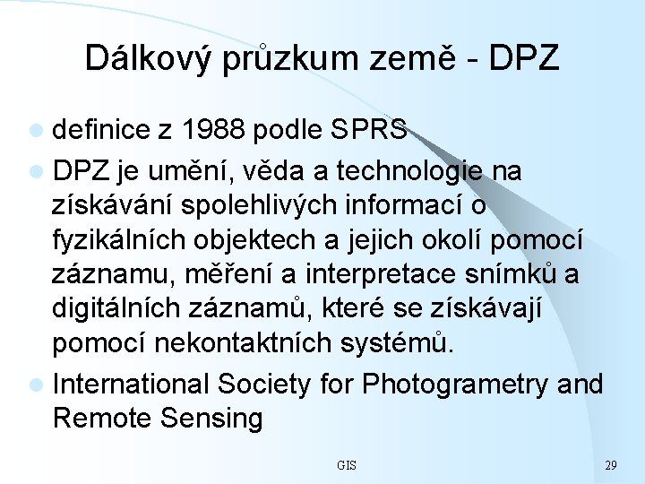 Dálkový průzkum země - DPZ l definice z 1988 podle SPRS l DPZ je