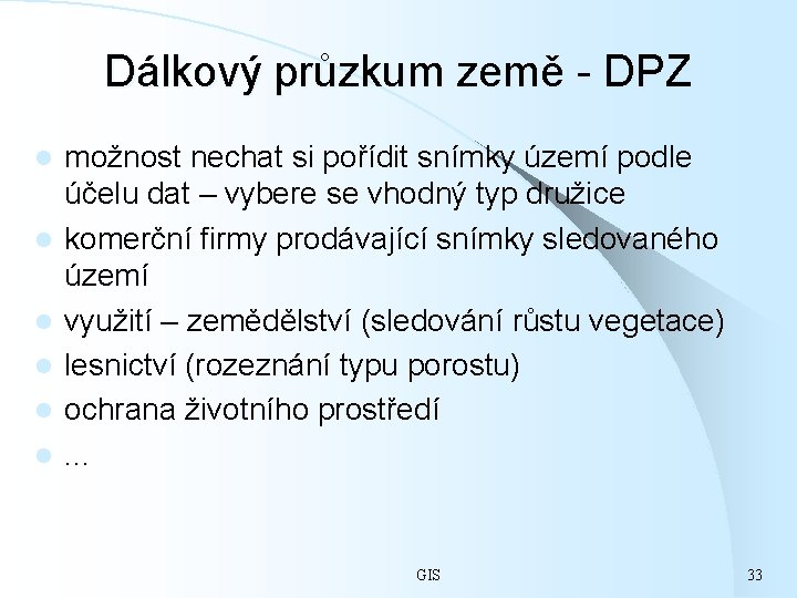 Dálkový průzkum země - DPZ l l l možnost nechat si pořídit snímky území