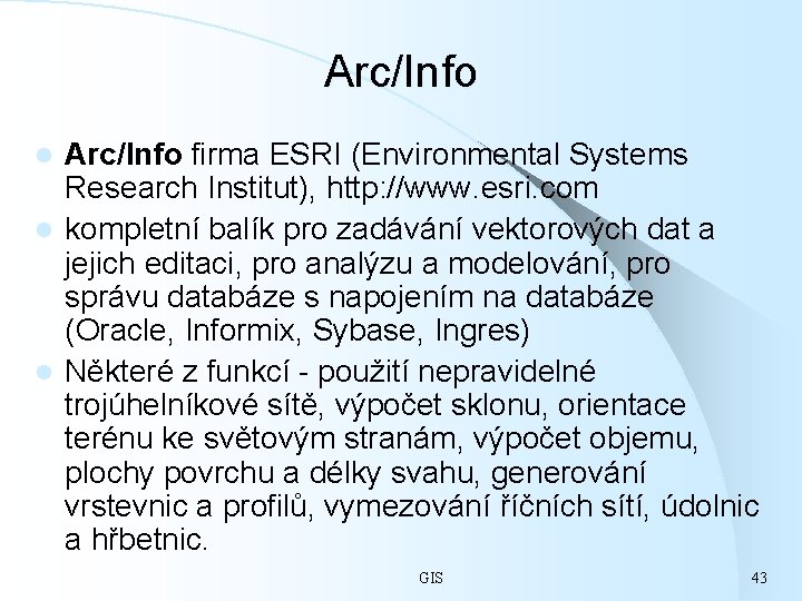 Arc/Info firma ESRI (Environmental Systems Research Institut), http: //www. esri. com l kompletní balík