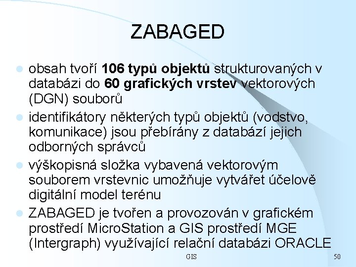ZABAGED obsah tvoří 106 typů objektů strukturovaných v databázi do 60 grafických vrstev vektorových