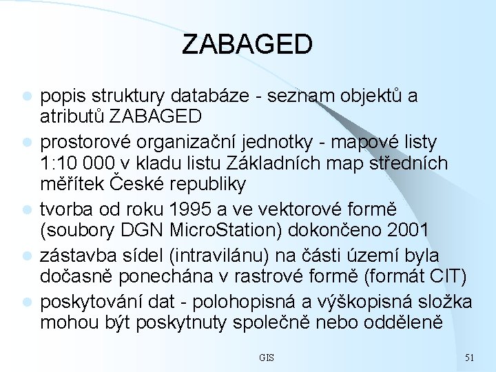 ZABAGED l l l popis struktury databáze - seznam objektů a atributů ZABAGED prostorové