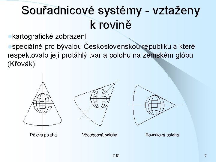 Souřadnicové systémy - vztaženy k rovině lkartografické zobrazení lspeciálně pro bývalou Československou republiku a