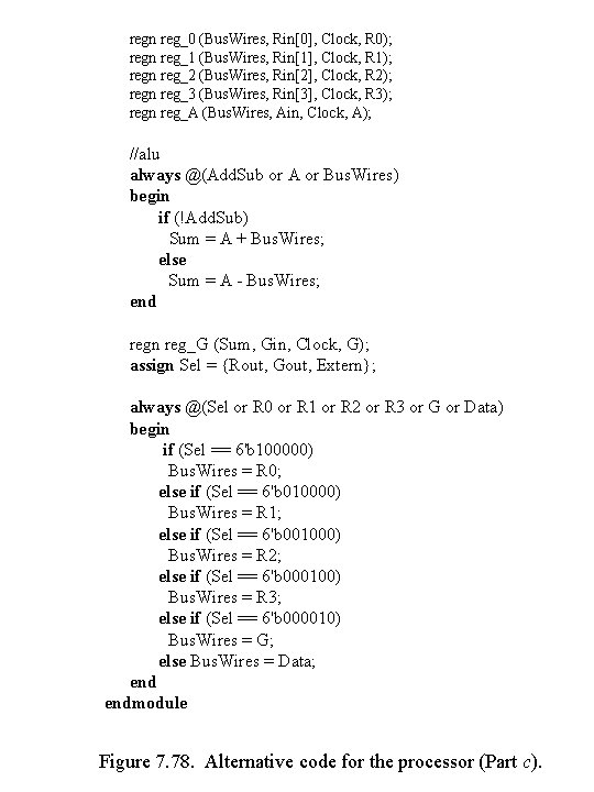 regn reg_0 (Bus. Wires, Rin[0], Clock, R 0); regn reg_1 (Bus. Wires, Rin[1], Clock,