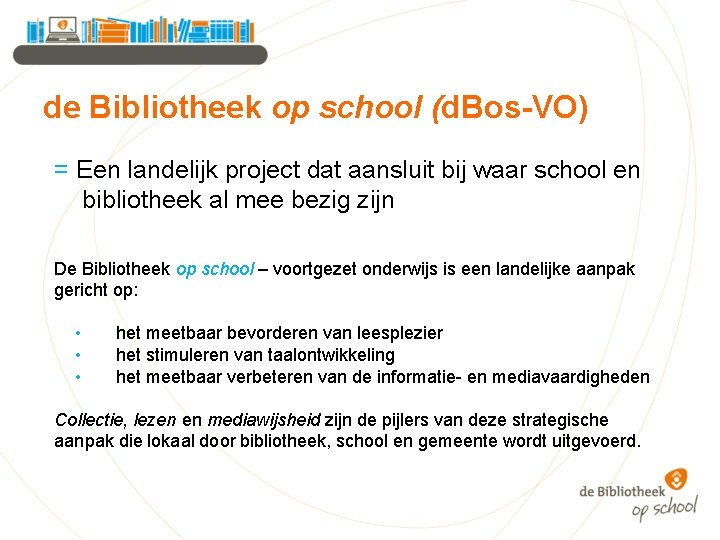 de Bibliotheek op school (d. Bos-VO) = Een landelijk project dat aansluit bij waar