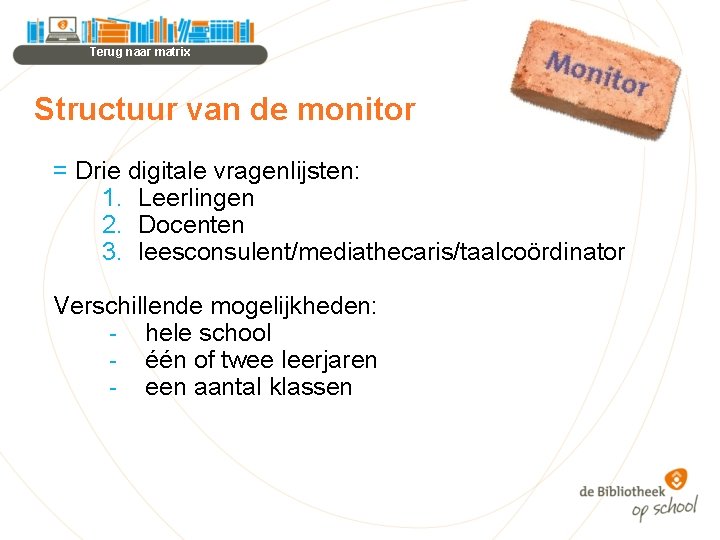 Terug naar matrix Structuur van de monitor = Drie digitale vragenlijsten: 1. Leerlingen 2.