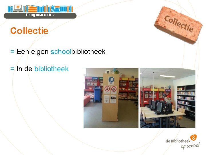 Terug naar matrix Collectie = Een eigen schoolbibliotheek = In de bibliotheek 