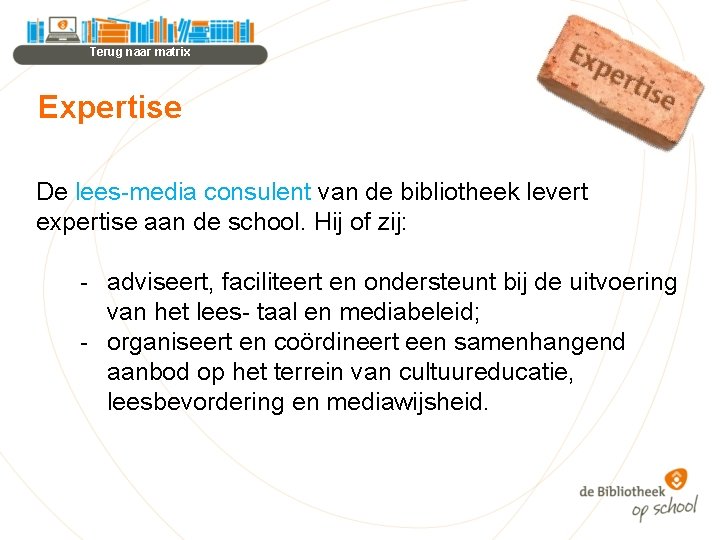 Terug naar matrix Expertise De lees-media consulent van de bibliotheek levert expertise aan de