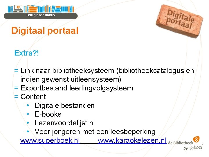 Terug naar matrix Digitaal portaal Extra? ! = Link naar bibliotheeksysteem (bibliotheekcatalogus en indien